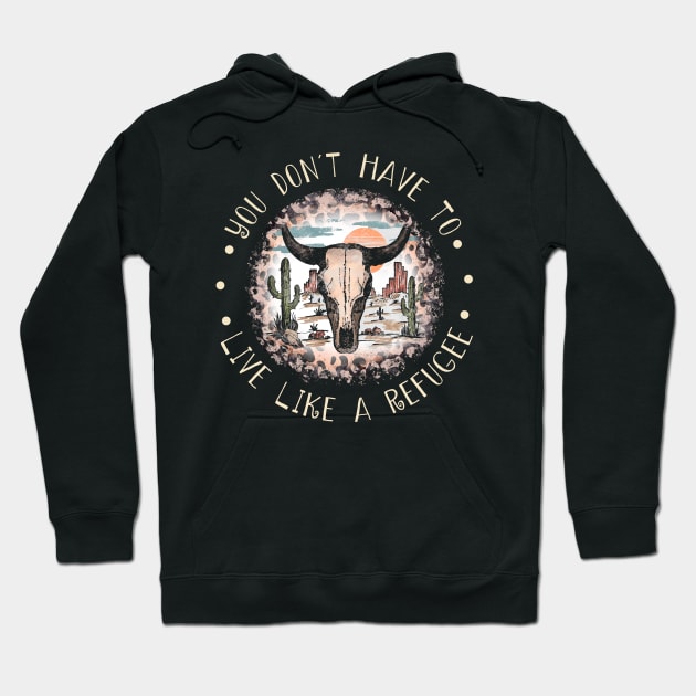 You Don't Have To Live Like A Refugee Bull Leopard Cactus Hoodie by Creative feather